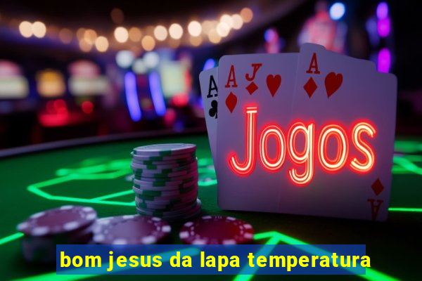 bom jesus da lapa temperatura